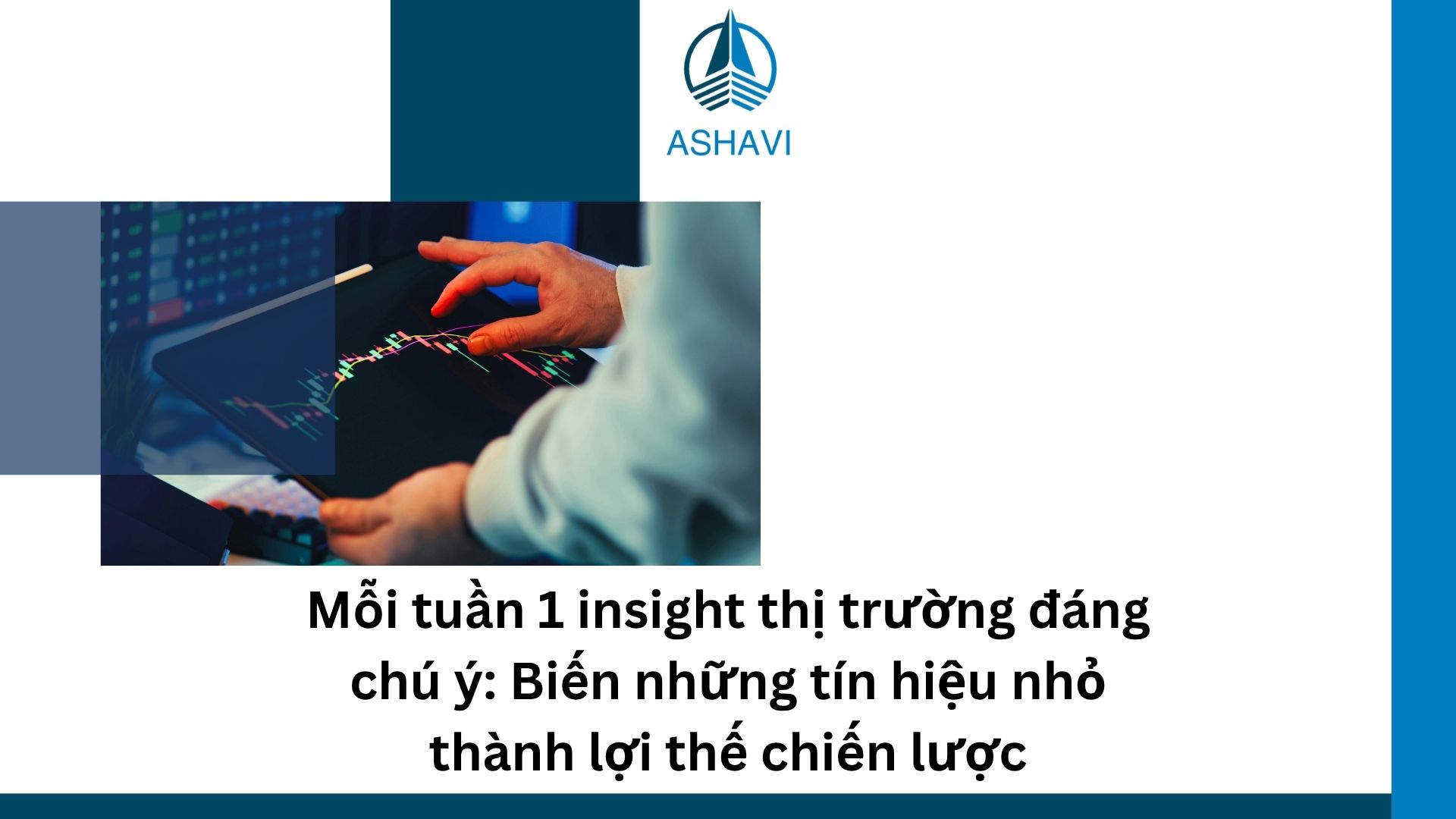 Mỗi tuần 1 insight thị trường đáng chú ý: Biến những tín hiệu nhỏ thành lợi thế chiến lược